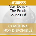 Alter Boys - The Exotic Sounds Of cd musicale di Alter Boys