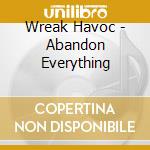 Wreak Havoc - Abandon Everything cd musicale di Wreak Havoc