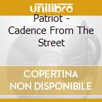 Patriot - Cadence From The Street cd