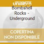 Bombshell Rocks - Underground cd musicale di Bombshell Rocks