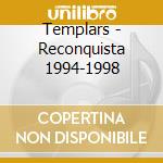 Templars - Reconquista 1994-1998 cd musicale di Templars