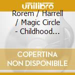 Rorem / Harrell / Magic Circle - Childhood Miracle cd musicale di Rorem / Harrell / Magic Circle