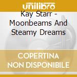 Kay Starr - Moonbeams And Steamy Dreams cd