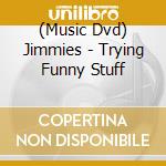(Music Dvd) Jimmies - Trying Funny Stuff cd