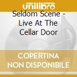 Seldom Scene - Live At The Cellar Door cd musicale di Seldom Scene