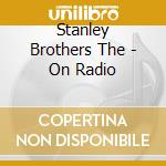 Stanley Brothers The - On Radio cd