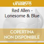 Red Allen - Lonesome & Blue cd musicale di Red Allen