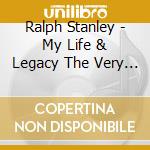Ralph Stanley - My Life & Legacy The Very Best Of Ralph Stanley cd