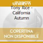 Tony Rice - California Autumn cd musicale di Tony Rice