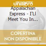 Appalachian Express - I'Ll Meet You In The cd