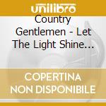 Country Gentlemen - Let The Light Shine Down cd