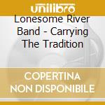 Lonesome River Band - Carrying The Tradition cd musicale di Lonesome River Band