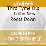Third Tyme Out - Puttin New Roots Down