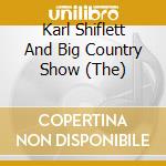 Karl Shiflett And Big Country Show (The) cd