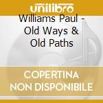Williams Paul - Old Ways & Old Paths cd