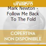 Mark Newton - Follow Me Back To The Fold cd