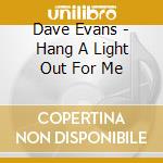 Dave Evans - Hang A Light Out For Me cd