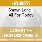 Shawn Lane - All For Today cd musicale di Shawn Lane