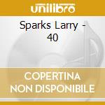 Sparks Larry - 40 cd