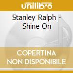 Stanley Ralph - Shine On cd musicale di Stanley Ralph