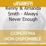 Kenny & Amanda Smith - Always Never Enough cd