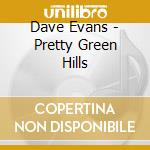 Dave Evans - Pretty Green Hills cd