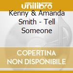 Kenny & Amanda Smith - Tell Someone cd musicale di Kenny & Amanda Smith