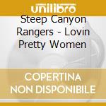 Steep Canyon Rangers - Lovin Pretty Women cd musicale di Steep Canyon Rangers
