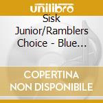 Sisk Junior/Ramblers Choice - Blue Side Of The Blue Ridge cd musicale di Sisk Junior/Ramblers Choice