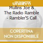 Mullins Joe & The Radio Ramble - Rambler'S Call cd musicale di Mullins Joe & The Radio Ramble