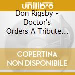 Don Rigsby - Doctor's Orders A Tribute To cd musicale di Don Rigsby