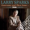 Larry Sparks - Lonesome And Then Some - A Classic 50th Celebration cd