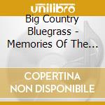 Big Country Bluegrass - Memories Of The Past cd musicale di Big Country Bluegrass
