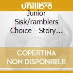 Junior Sisk/ramblers Choice - Story Of The Day That I Died cd