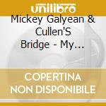 Mickey Galyean & Cullen'S Bridge - My Daddy'S Grass