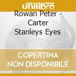 Rowan Peter - Carter Stanleys Eyes cd