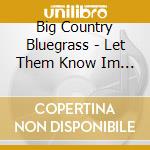 Big Country Bluegrass - Let Them Know Im From Virginia cd musicale di Big Country Bluegrass