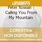Peter Rowan - Calling You From My Mountain cd
