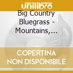 Big Country Bluegrass - Mountains, Mamas And Memories cd musicale di Big Country Bluegrass