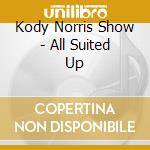 Kody Norris Show - All Suited Up cd musicale