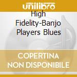 High Fidelity-Banjo Players Blues cd musicale