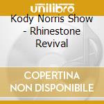 Kody Norris Show - Rhinestone Revival cd musicale