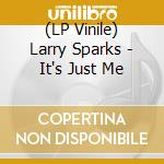(LP Vinile) Larry Sparks - It's Just Me vinile