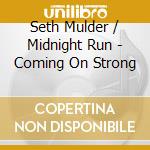 Seth Mulder / Midnight Run - Coming On Strong cd