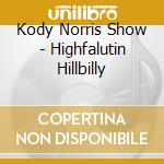 Kody Norris Show - Highfalutin Hillbilly cd