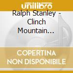 Ralph Stanley - Clinch Mountain Country cd musicale di STANLEY RALPH AND FRIENDS