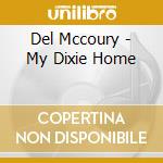 Del Mccoury - My Dixie Home cd musicale di Del Mccoury