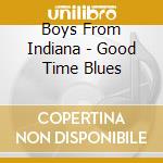 Boys From Indiana - Good Time Blues cd