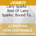 Larry Sparks - Best Of Larry Sparks: Bound To Ride cd