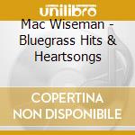 Mac Wiseman - Bluegrass Hits & Heartsongs cd